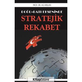 Doğu Batı Ekseninde Stratejik Rekabet - Ali Arslan