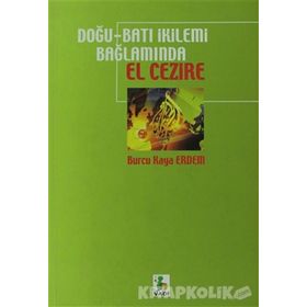 DOĞU - BATI İKİLEMİ BAĞLAMINDA EL CEZIRE - BURCU KAYA ERDEM