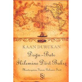 Doğu-Batı İkilemine Dört Bakış - Kaan Durukan