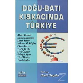 DOĞU-BATI KISKACINDA TÜRKİYE - SEYFI ÖNGİDER