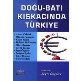 DOĞU-BATI KISKACINDA TÜRKİYE - SEYFI ÖNGİDER