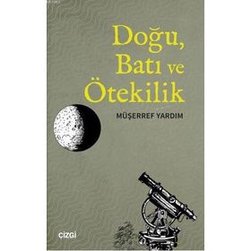Doğu Batı ve Ötekilik - Müşerref Yardım