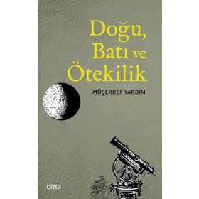 Doğu Batı ve Ötekilik - Müşerref Yardım