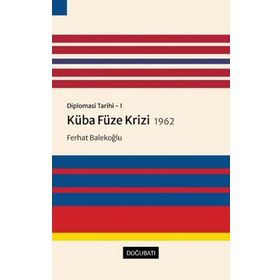 Doğu Batı Yayınları Diplomasi Tarihi - 1 Küba Füze Krizi 1962