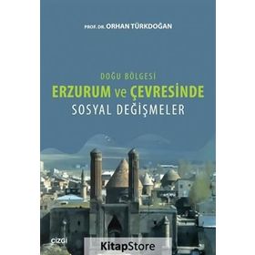 Doğu Bölgesi Erzurum ve Çevresinde Sosyal Değişmeler - Orhan Türkdoğan