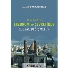 Doğu Bölgesi Erzurum ve Çevresinde Sosyal Değişmeler - Orhan Türkdoğan