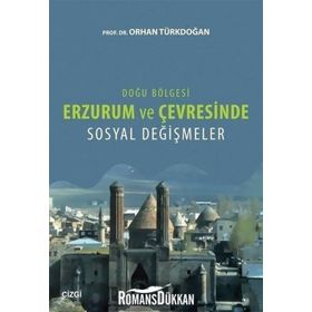 Doğu Bölgesi Erzurum ve Çevresinde Sosyal Değişmeler - Orhan Türkdoğan