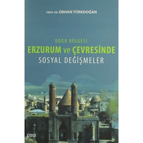 Doğu Bölgesi Erzurum ve Çevresinde Sosyal Değişmeler - Orhan Türkdoğan