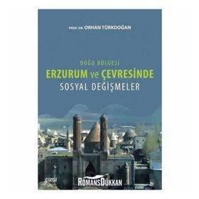 Doğu Bölgesi Erzurum ve Çevresinde Sosyal Değişmeler - Orhan Türkdoğan
