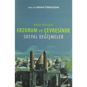 Doğu Bölgesi Erzurum ve Çevresinde Sosyal Değişmeler - Orhan Türkdoğan