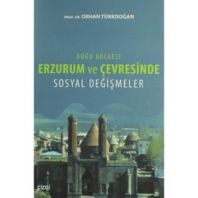 Doğu Bölgesi Erzurum ve Çevresinde Sosyal Değişmeler - Orhan Türkdoğan