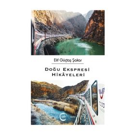 Doğu Ekspresi Hikayeleri - Elif Güçtaş Şakar
