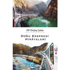 Doğu Ekspresi Hikayeleri - Elif Güçtaş Şakar