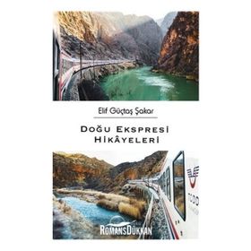 Doğu Ekspresi Hikayeleri - Elif Güçtaş Şakar