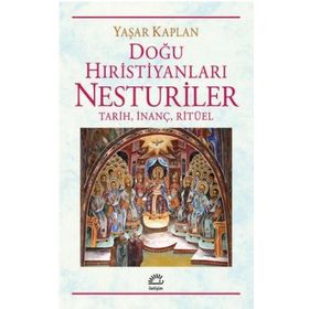 Doğu Hıristiyanları Nesturiler - Yaşar Kaplan