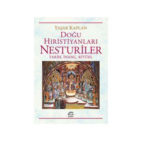 Doğu Hıristiyanları Nesturiler - Yaşar Kaplan