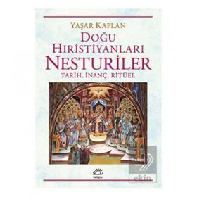 Doğu Hıristiyanları Nesturiler - Yaşar Kaplan