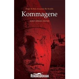 Doğu Ile Batı Arasında Bir Krallık Kommagene - Murat Gökhan Dalyan