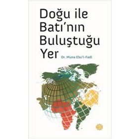 DOĞU ILE BATI'NIN BULUŞTUĞU YER - MUNA EBUL FADL