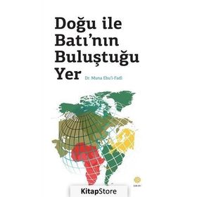 DOĞU ILE BATI'NIN BULUŞTUĞU YER - MUNA EBUL FADL