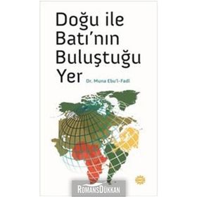 DOĞU ILE BATI'NIN BULUŞTUĞU YER - MUNA EBUL FADL
