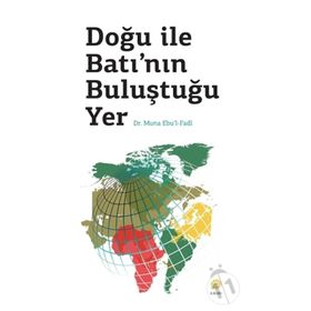 DOĞU ILE BATI'NIN BULUŞTUĞU YER - MUNA EBUL FADL
