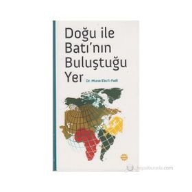 DOĞU ILE BATI'NIN BULUŞTUĞU YER - MUNA EBUL FADL