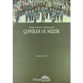 Doğu Karadeniz Bölgesinde Çepniler ve Müzik - Abdullah Akat