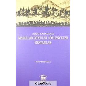 DOĞU KARADENIZ MASALLAR ÖYKÜLER SÖYLENCELER DESTANLAR - HAYDAR GEDİKLİOĞLU