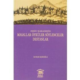 DOĞU KARADENIZ MASALLAR ÖYKÜLER SÖYLENCELER DESTANLAR - HAYDAR GEDİKLİOĞLU