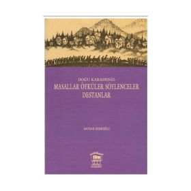 DOĞU KARADENIZ MASALLAR ÖYKÜLER SÖYLENCELER DESTANLAR - HAYDAR GEDİKLİOĞLU