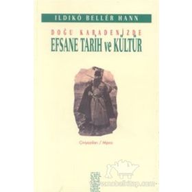 DOĞU KARADENIZDE EFSANE TARIH VE KÜLTÜR - ILDIKO BELLER HAAN
