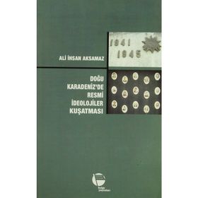 DOĞU KARADENIZ'DE RESMI İDEOLOJİLER KUŞATMASI - ALI İHSAN AKSAMAZ