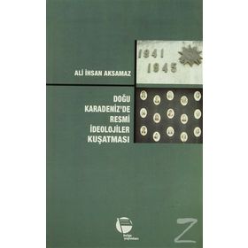DOĞU KARADENIZ'DE RESMI İDEOLOJİLER KUŞATMASI - ALI İHSAN AKSAMAZ