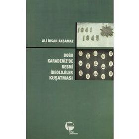 DOĞU KARADENIZ'DE RESMI İDEOLOJİLER KUŞATMASI - ALI İHSAN AKSAMAZ