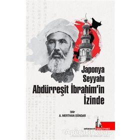Doğu Kütüphanesi A. Merthan Dündar Japonya Seyyahı Abdürreşit İbrahim’in İzinde
