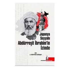 Doğu Kütüphanesi A. Merthan Dündar Japonya Seyyahı Abdürreşit İbrahim’in İzinde