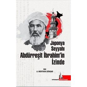 Doğu Kütüphanesi A. Merthan Dündar Japonya Seyyahı Abdürreşit İbrahim’in İzinde