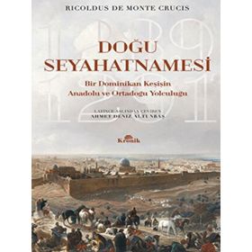 Doğu Seyahatnamesi: Bir Dominikan Keşişin Anadolu ve Ortadoğu Yolculuğu 1289 - 1291