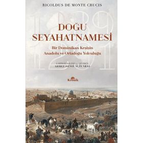 Doğu Seyahatnamesi - Bir Dominikan Keşişin Anadolu ve Ortadoğu Yolculuğu - Ricoldus de Monte Crucis