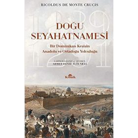 Doğu Seyahatnamesi - Bir Dominikan Keşişin Anadolu ve Ortadoğu Yolculuğu - Ricoldus de Monte Crucis