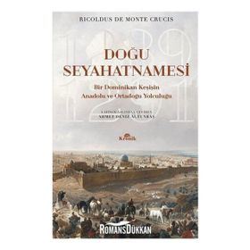 Doğu Seyahatnamesi - Bir Dominikan Keşişin Anadolu ve Ortadoğu Yolculuğu - Ricoldus de Monte Crucis