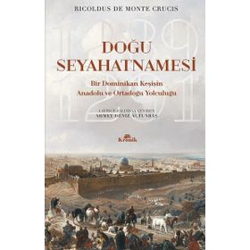 Doğu Seyahatnamesi - Bir Dominikan Keşişin Anadolu ve Ortadoğu Yolculuğu - Ricoldus de Monte Crucis