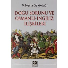 Doğu Sorunu Ve Osmanlı - İngiliz İlişkileri - Necla Geyikdağı