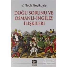 Doğu Sorunu Ve Osmanlı - İngiliz İlişkileri - Necla Geyikdağı