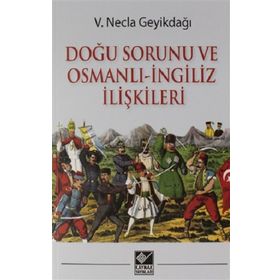 Doğu Sorunu Ve Osmanlı - İngiliz İlişkileri - Necla Geyikdağı