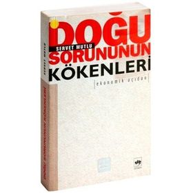 DOĞU SORUNUNUN KÖKENLERİ EKONOMIK AÇIDAN - SERVET MUTLU