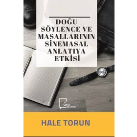 Doğu Söylence Ve Masallarının Sinemasal Anlatıya Etkisi - Hale Torun