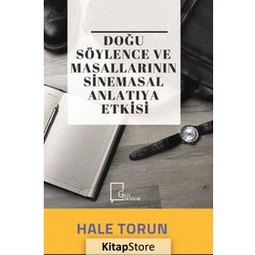 Doğu Söylence Ve Masallarının Sinemasal Anlatıya Etkisi - Hale Torun