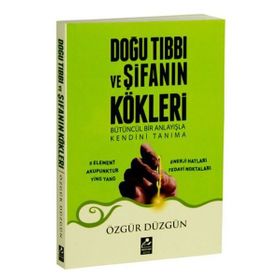 Doğu Tıbbı ve Şifanın Kökleri - Özgür Düzgün